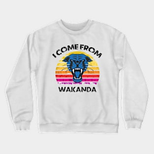 I come from wakanda Crewneck Sweatshirt